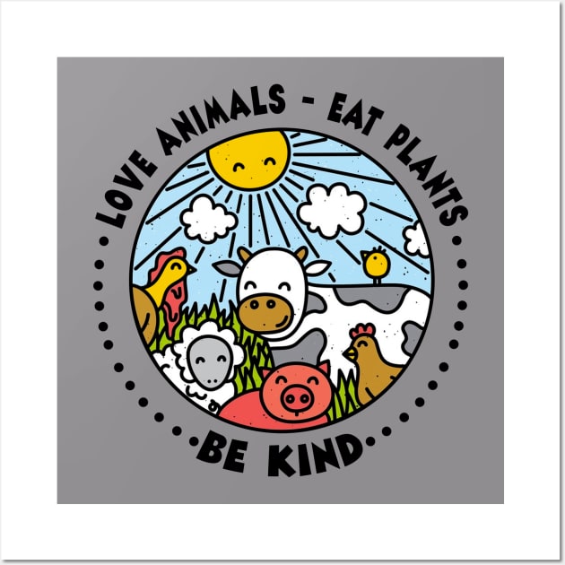 Love Animals - Eat Plants - Be Kind Vegan Wall Art by Wolfek246